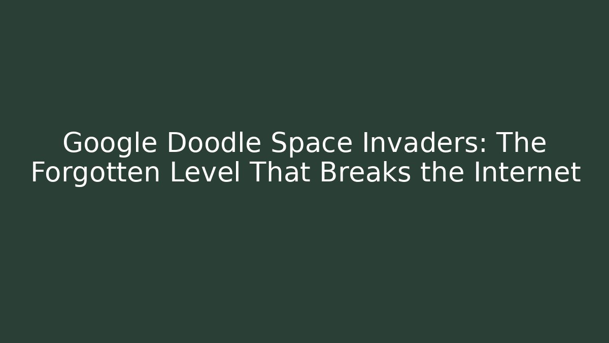Google Doodle Space Invaders: The Forgotten Level That Breaks the Internet