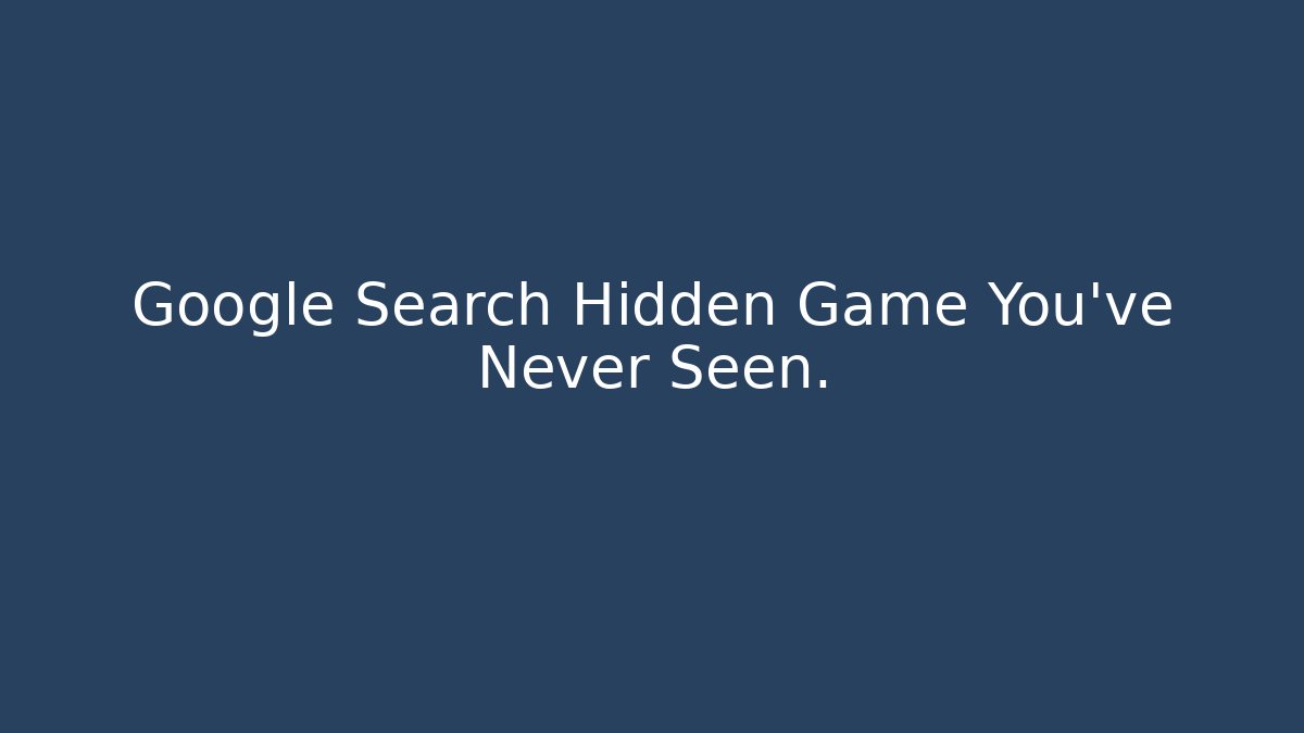 Google Search Hidden Game You’ve Never Seen.