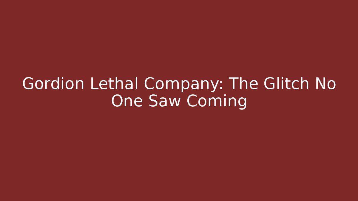 Gordion Lethal Company: The Glitch No One Saw Coming