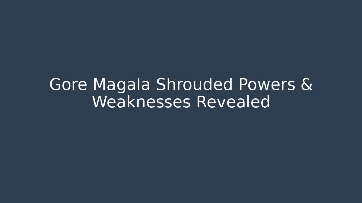 Gore Magala Shrouded Powers & Weaknesses Revealed