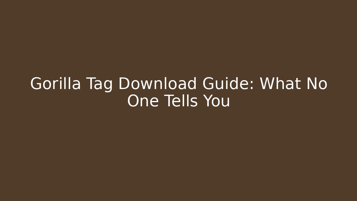 Gorilla Tag Download Guide: What No One Tells You
