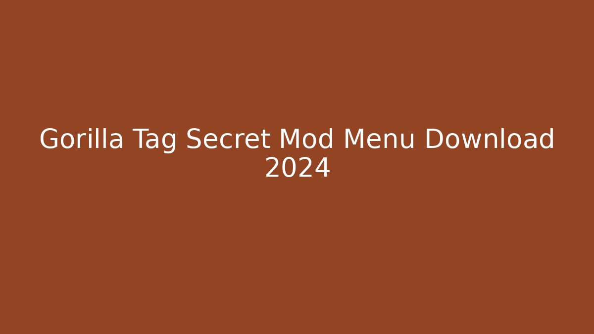 Gorilla Tag Secret Mod Menu Download 2024