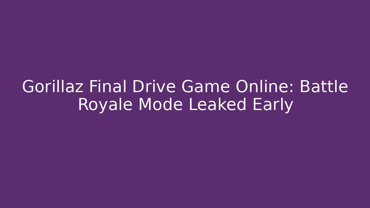 Gorillaz Final Drive Game Online: Battle Royale Mode Leaked Early