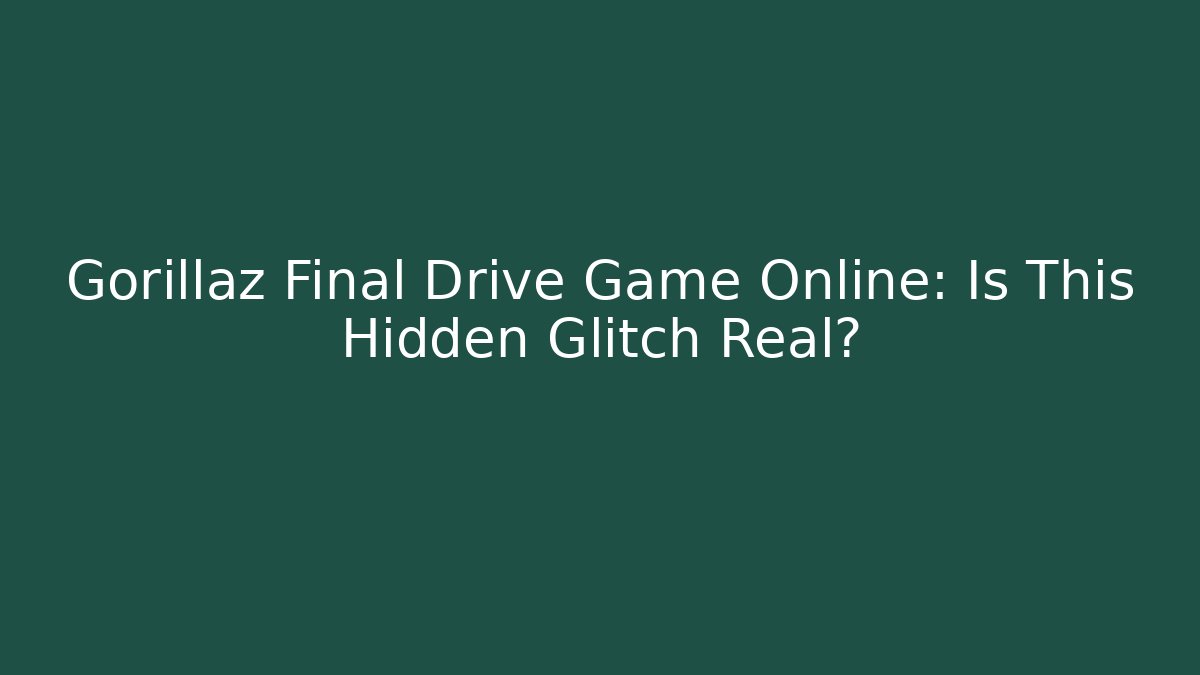 Gorillaz Final Drive Game Online: Is This Hidden Glitch Real?