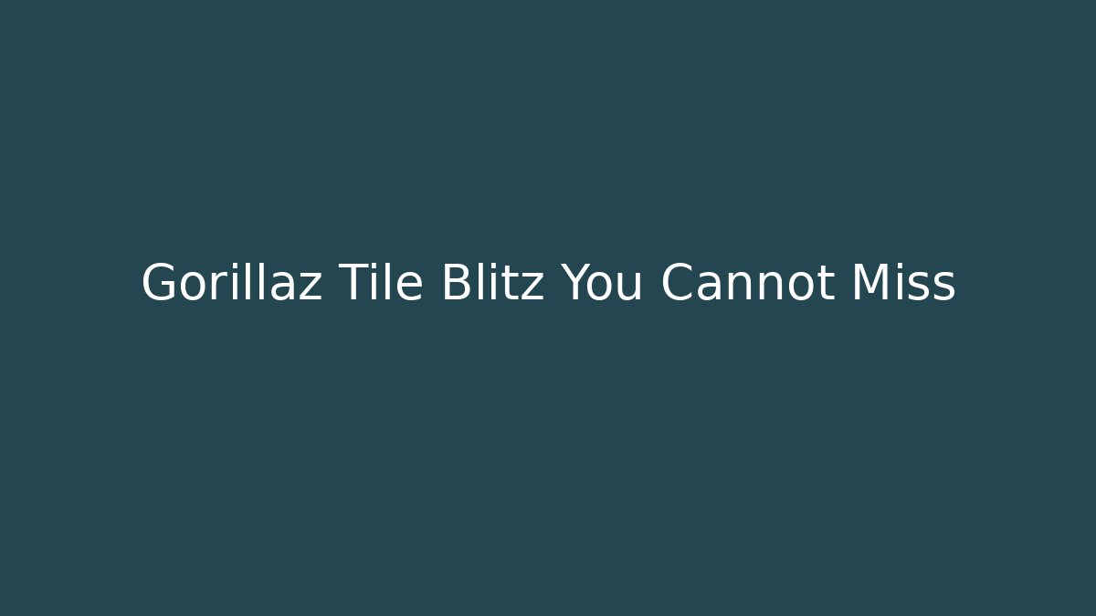 Gorillaz Tile Blitz You Cannot Miss