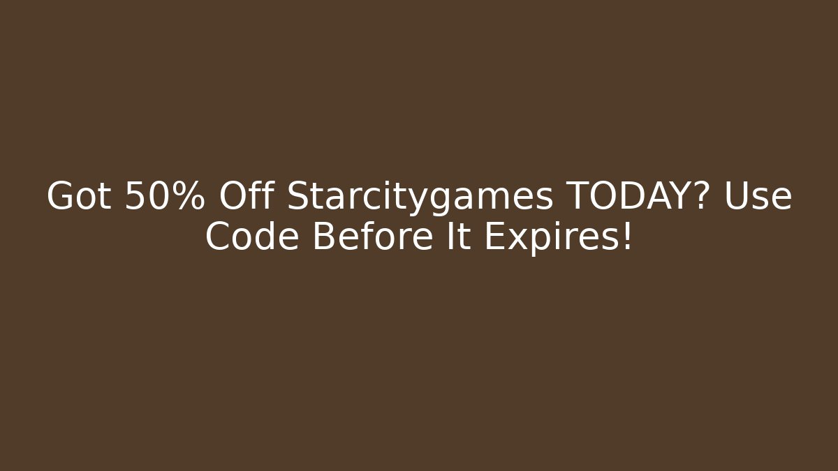 Got 50% Off Starcitygames TODAY? Use Code Before It Expires!