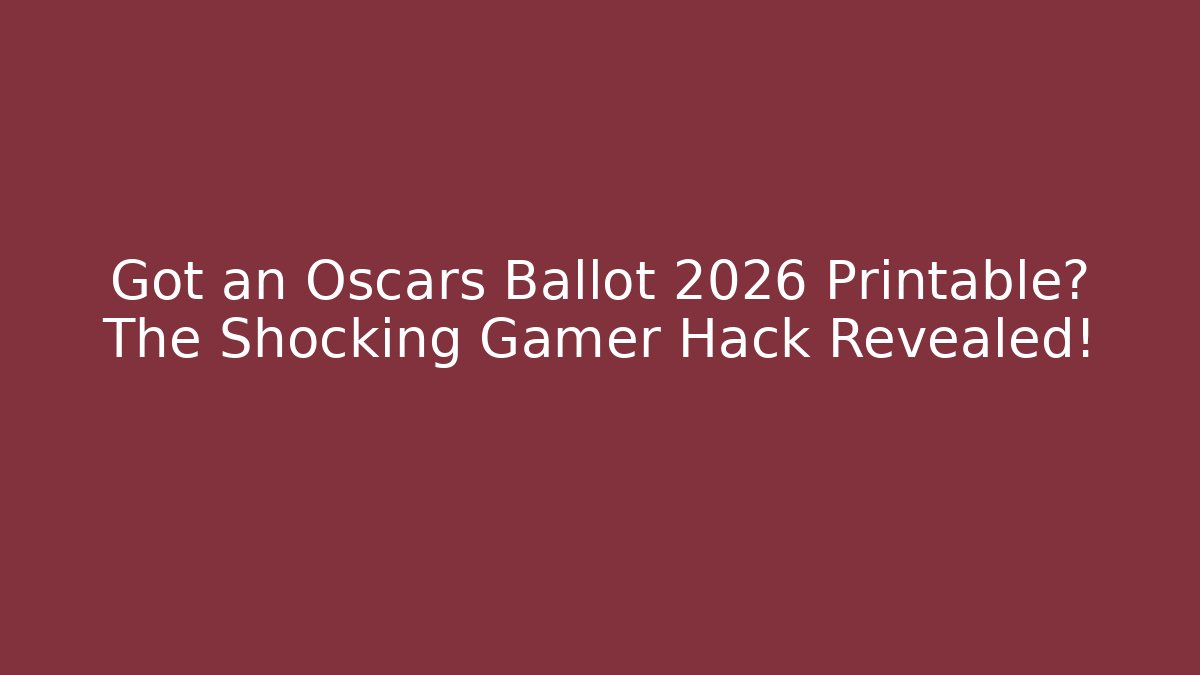 Got an Oscars Ballot 2026 Printable? The Shocking Gamer Hack Revealed!
