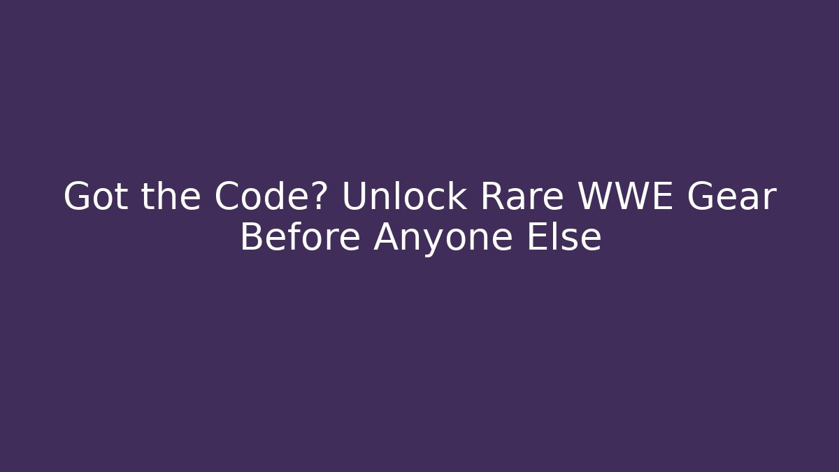 Got the Code? Unlock Rare WWE Gear Before Anyone Else