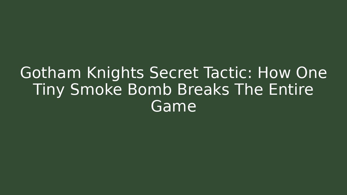 Gotham Knights Secret Tactic: How One Tiny Smoke Bomb Breaks The Entire Game
