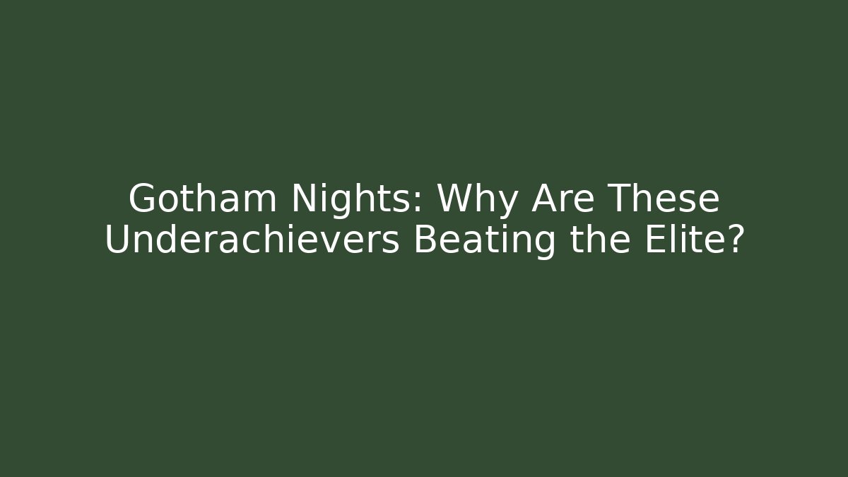 Gotham Nights: Why Are These Underachievers Beating the Elite?