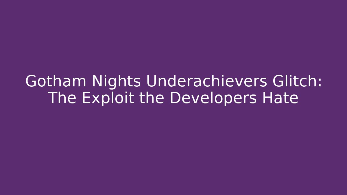 Gotham Nights Underachievers Glitch: The Exploit the Developers Hate - Felix Cat Insurance
