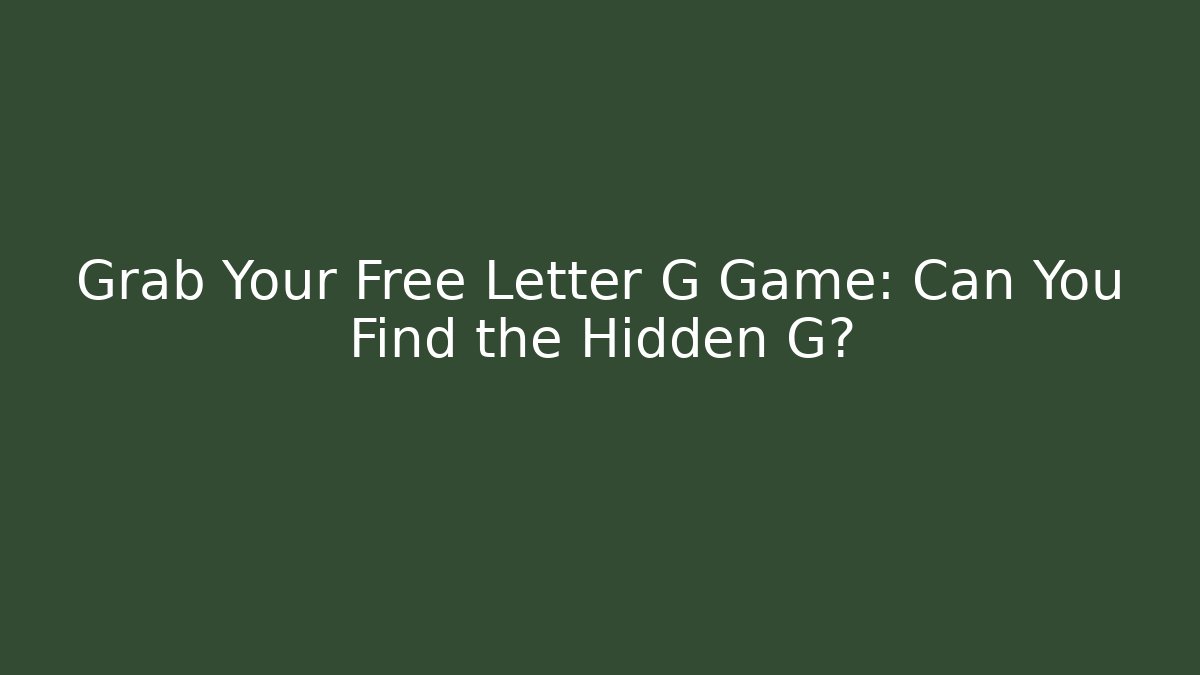 Grab Your Free Letter G Game: Can You Find the Hidden G? - Felix Cat Insurance