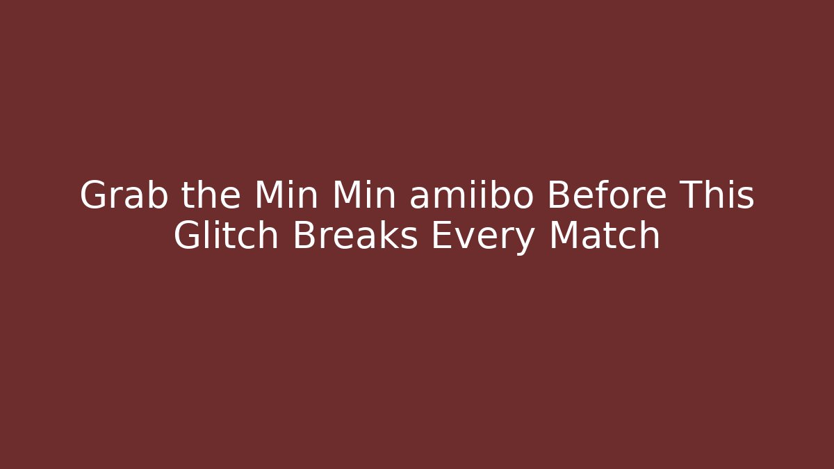 Grab the Min Min amiibo Before This Glitch Breaks Every Match