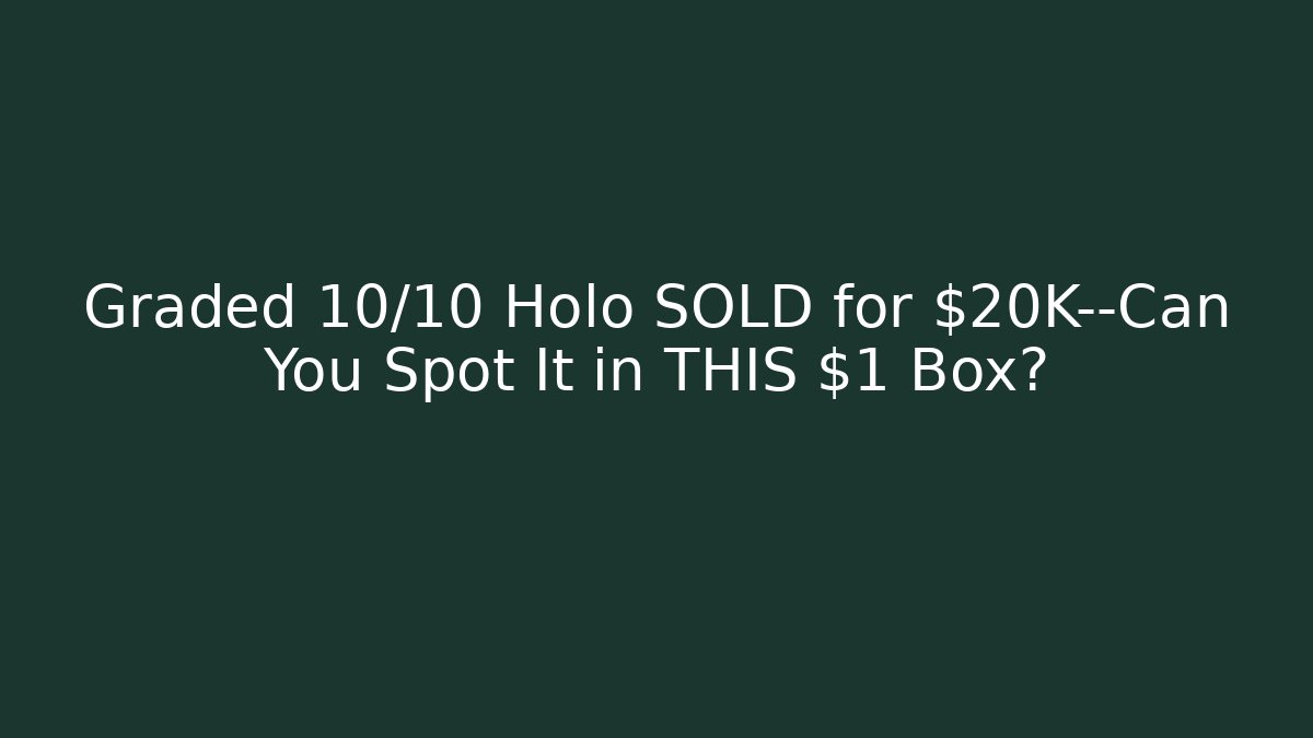 Graded 10/10 Holo SOLD for $20K—Can You Spot It in THIS $1 Box?