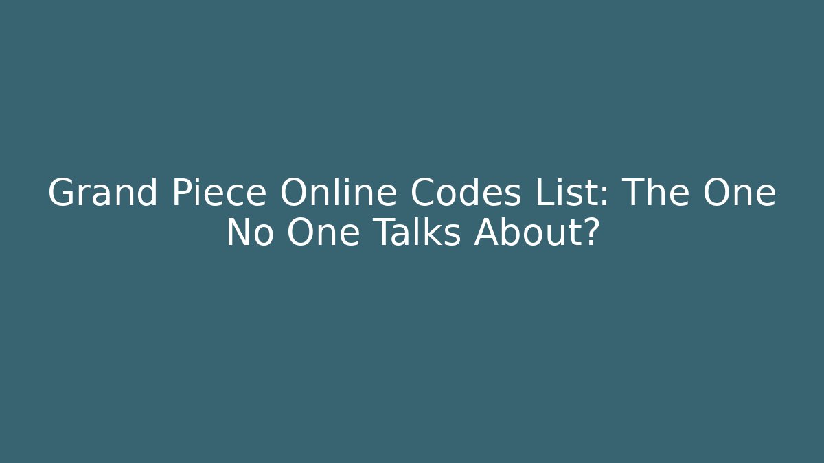 Grand Piece Online Codes List: The One No One Talks About? - Felix Cat Insurance