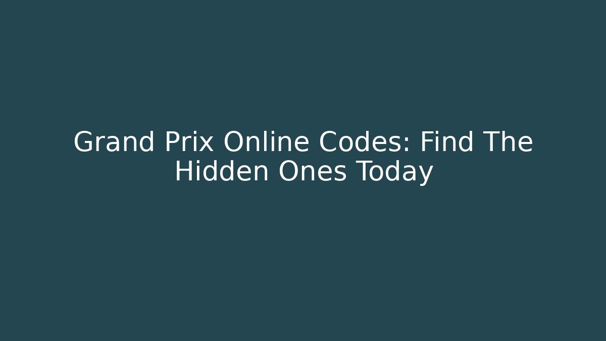 Grand Prix Online Codes: Find The Hidden Ones Today