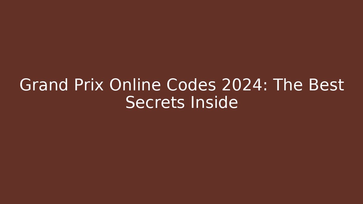 Grand Prix Online Codes 2024: The Best Secrets Inside