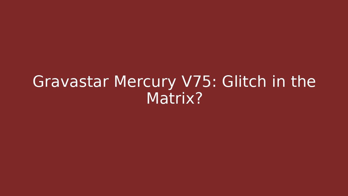 Gravastar Mercury V75: Glitch in the Matrix? - Felix Cat Insurance