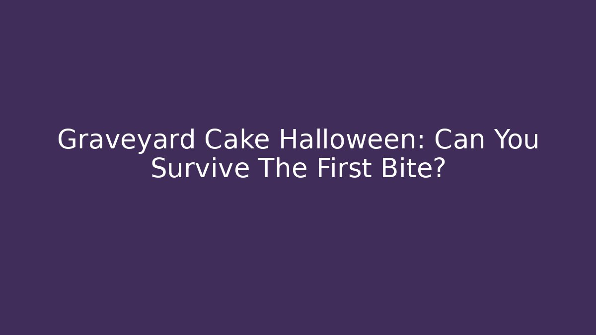 Graveyard Cake Halloween: Can You Survive The First Bite? - Felix Cat Insurance