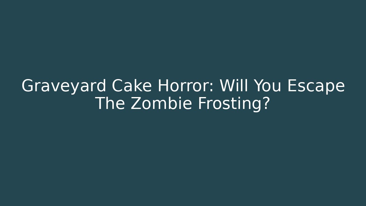 Graveyard Cake Horror: Will You Escape The Zombie Frosting? - Felix Cat Insurance