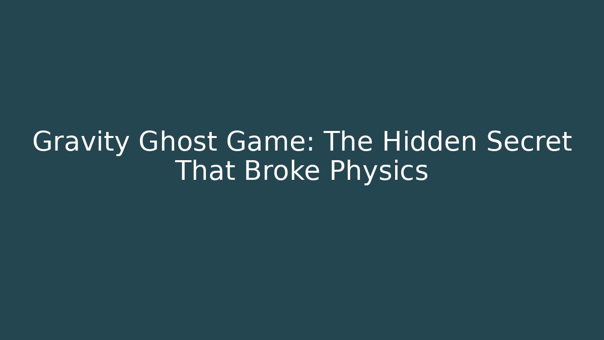 Gravity Ghost Game: The Hidden Secret That Broke Physics
