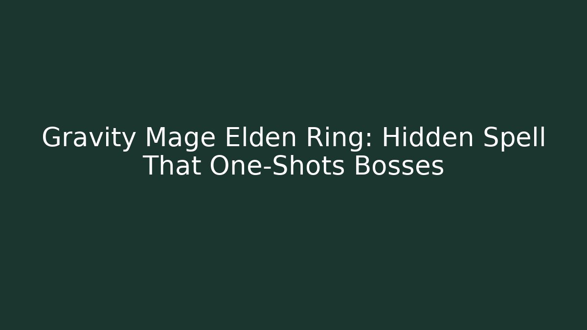Gravity Mage Elden Ring: Hidden Spell That One-Shots Bosses