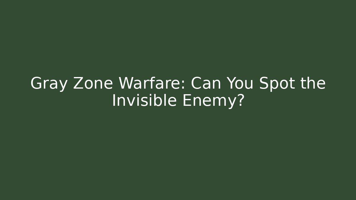 Gray Zone Warfare: Can You Spot the Invisible Enemy? - Felix Cat Insurance