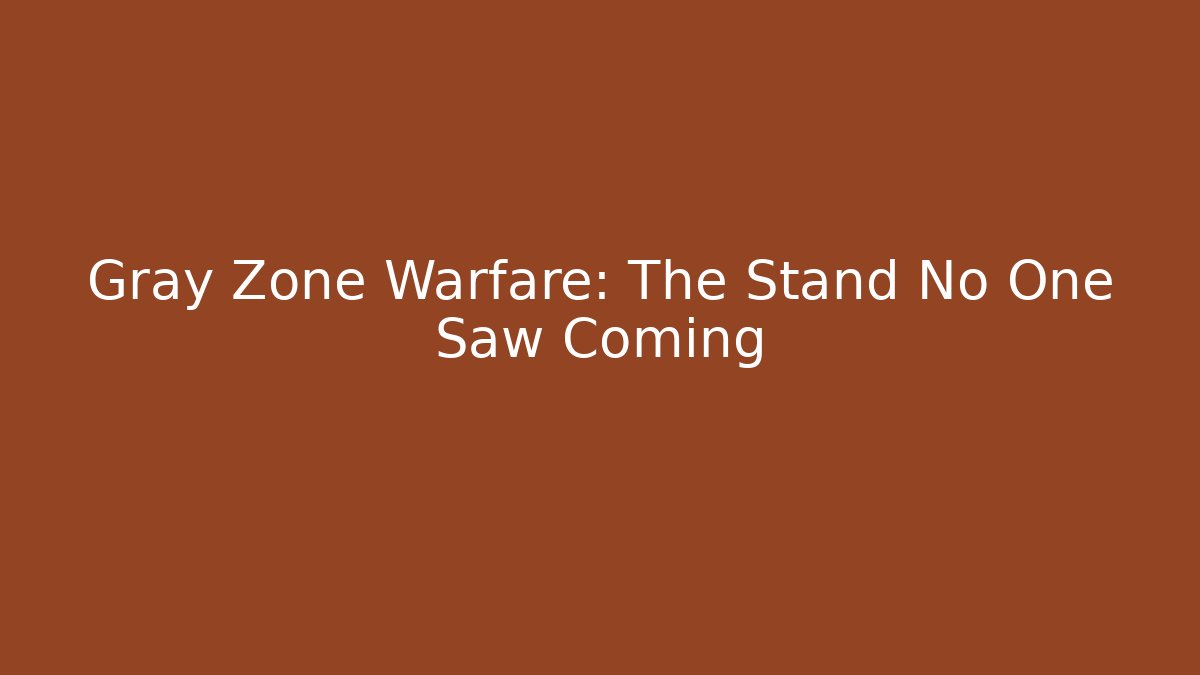 Gray Zone Warfare: The Stand No One Saw Coming