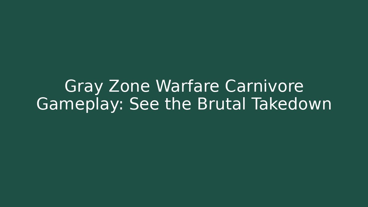 Gray Zone Warfare Carnivore Gameplay: See the Brutal Takedown