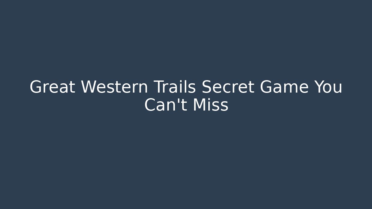 Great Western Trails Secret Game You Can't Miss