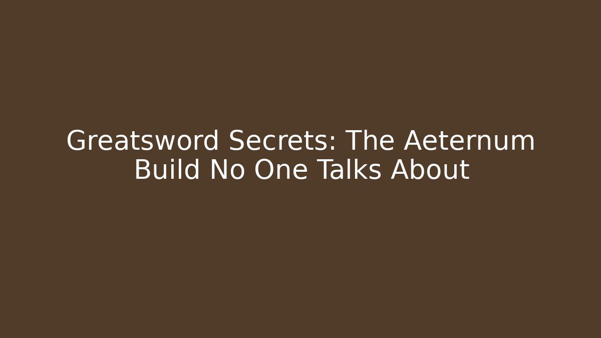 Greatsword Secrets: The Aeternum Build No One Talks About - Felix Cat Insurance