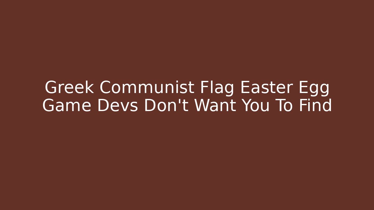 Greek Communist Flag Easter Egg Game Devs Don't Want You To Find