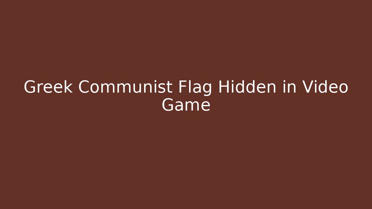 Greek Communist Flag Hidden in Video Game