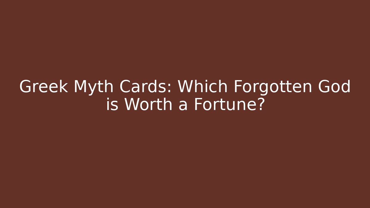 Greek Myth Cards: Which Forgotten God is Worth a Fortune?