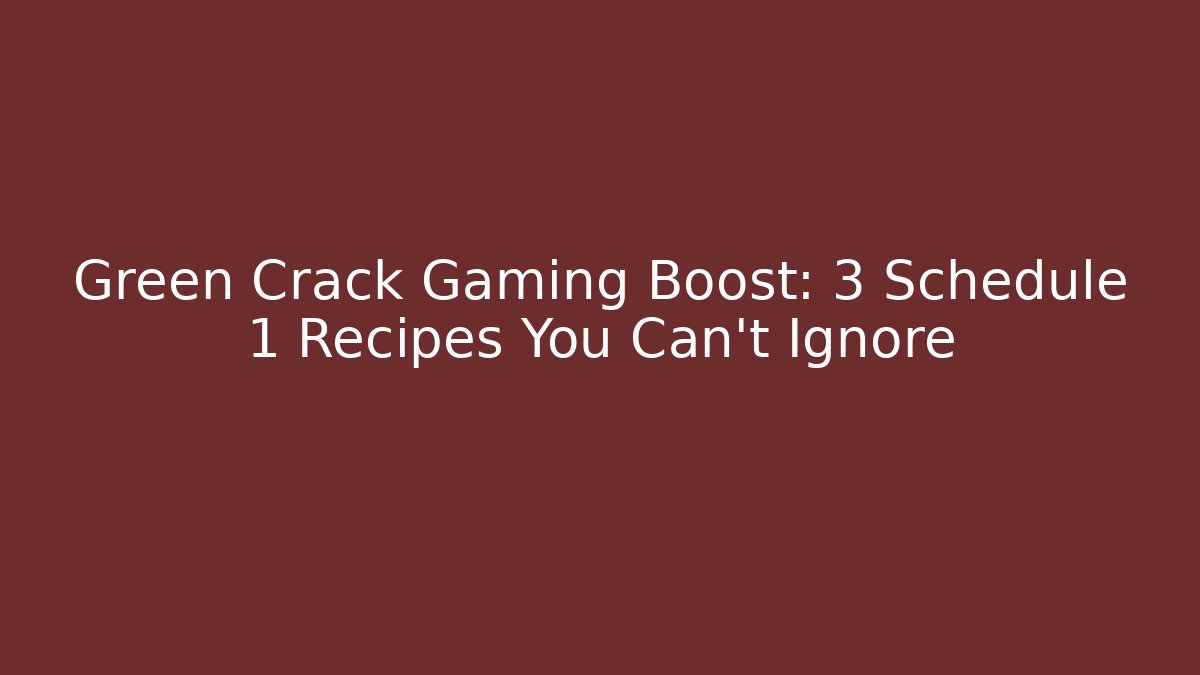 Green Crack Gaming Boost: 3 Schedule 1 Recipes You Can't Ignore