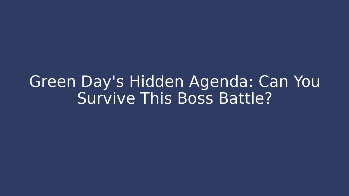 Green Day's Hidden Agenda: Can You Survive This Boss Battle?