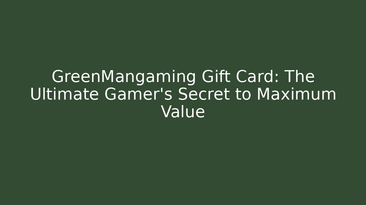 GreenMangaming Gift Card: The Ultimate Gamer's Secret to Maximum Value