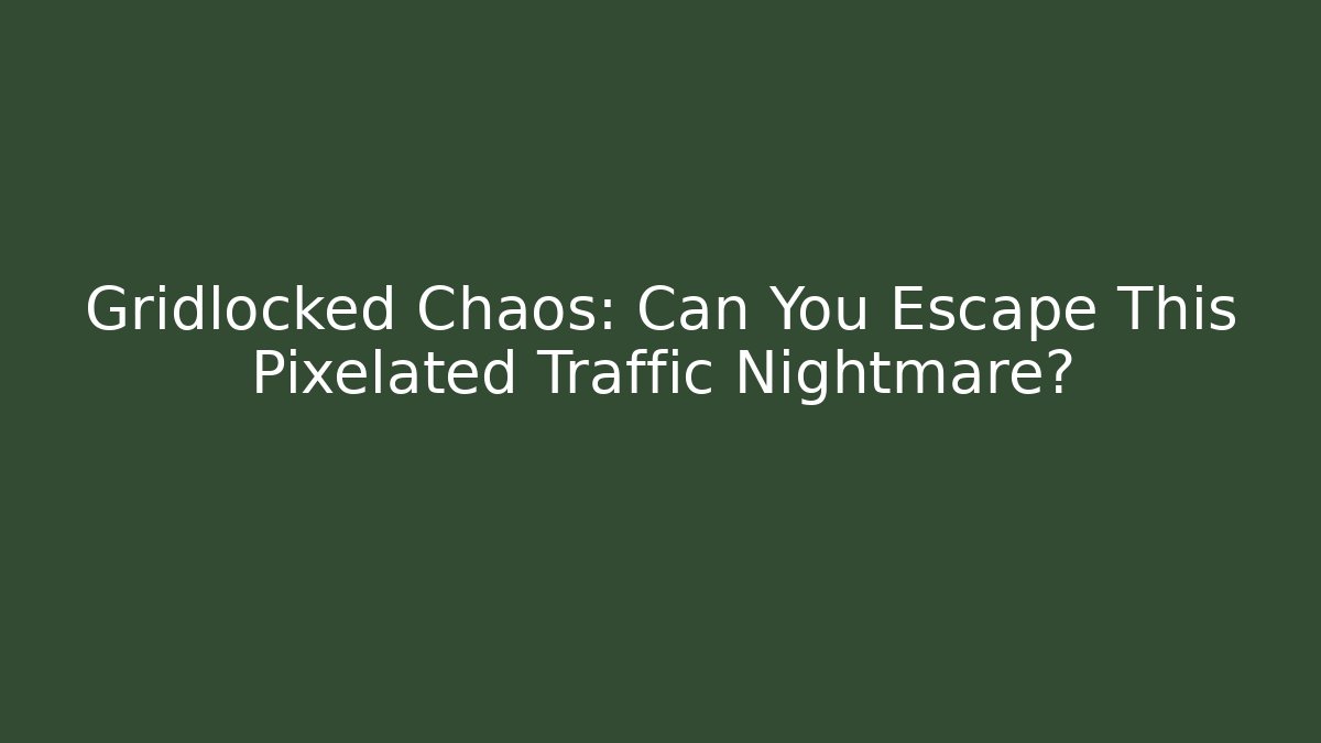 Gridlocked Chaos: Can You Escape This Pixelated Traffic Nightmare?