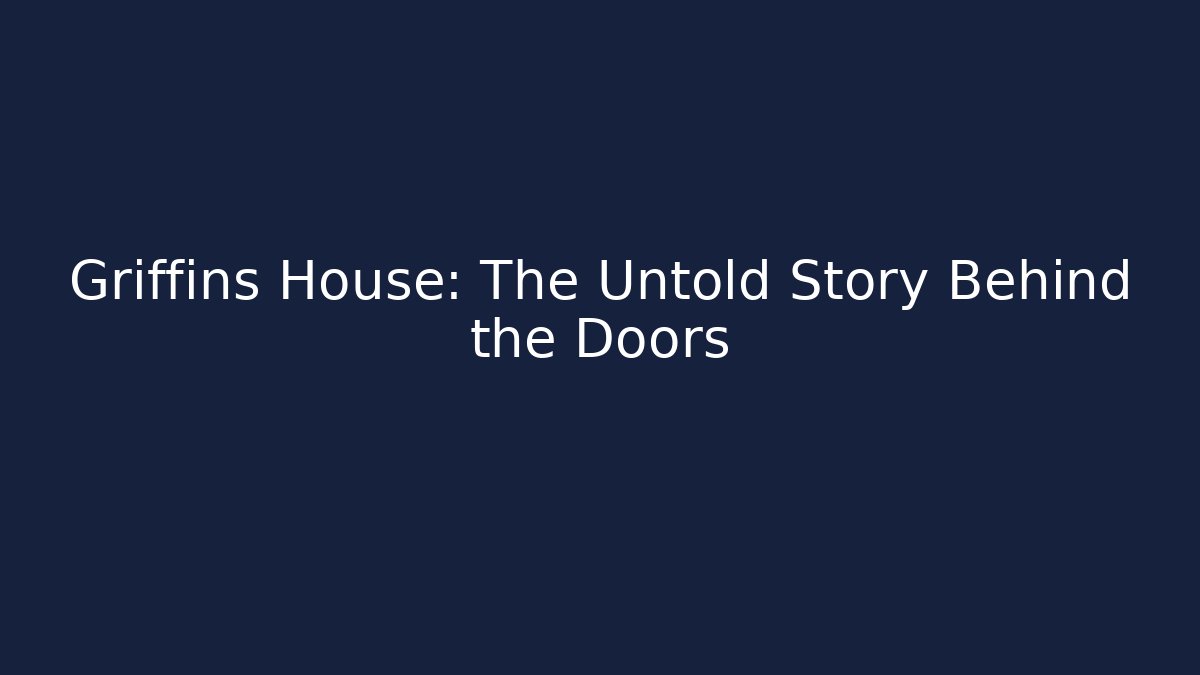 Griffins House: The Untold Story Behind the Doors