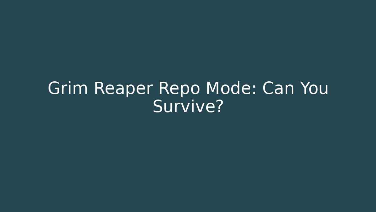 Grim Reaper Repo Mode: Can You Survive?