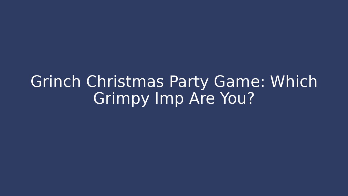 Grinch Christmas Party Game: Which Grimpy Imp Are You?