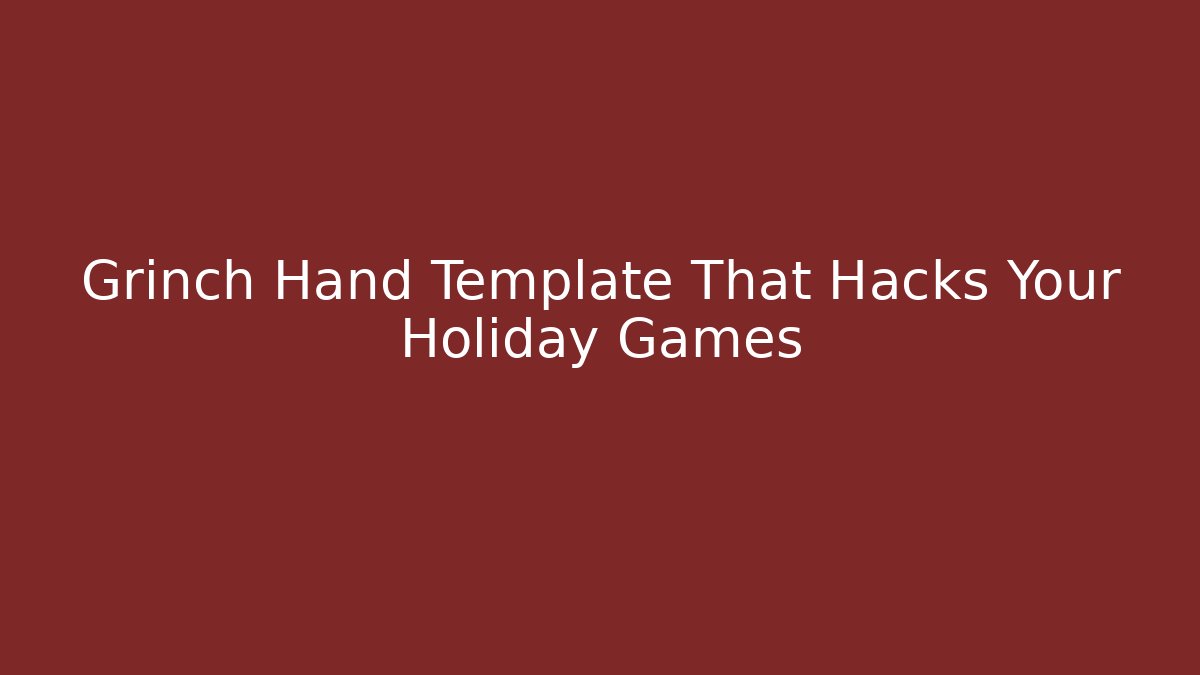 Grinch Hand Template That Hacks Your Holiday Games