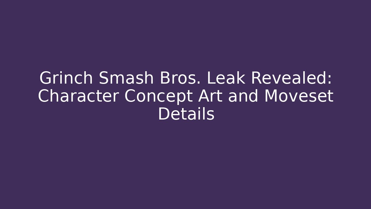 Grinch Smash Bros. Leak Revealed: Character Concept Art and Moveset Details