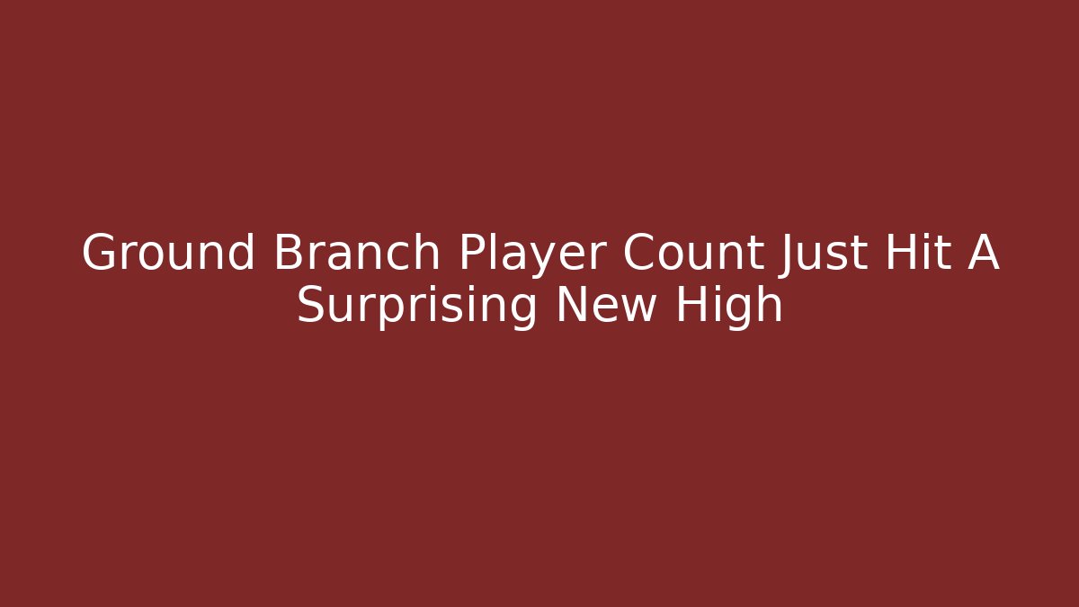 Ground Branch Player Count Just Hit A Surprising New High