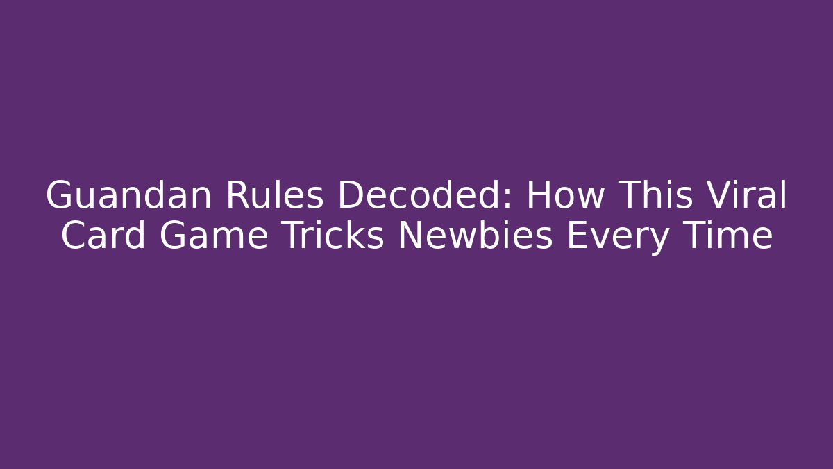 Guandan Rules Decoded: How This Viral Card Game Tricks Newbies Every Time