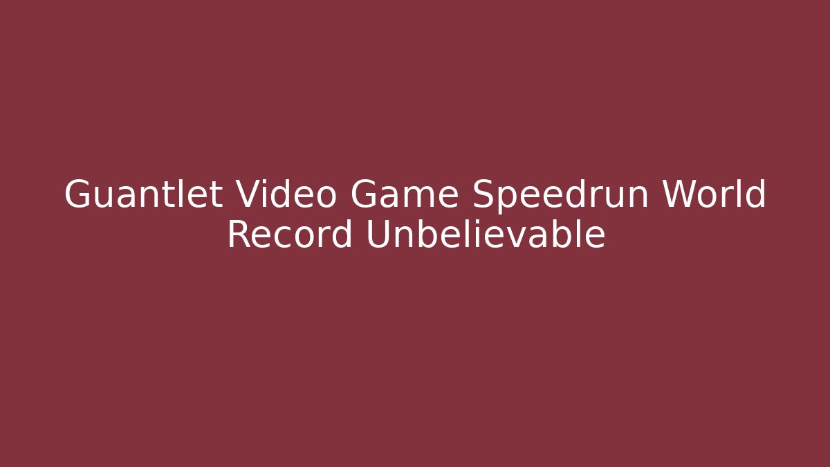 Guantlet Video Game Speedrun World Record Unbelievable - Felix Cat Insurance
