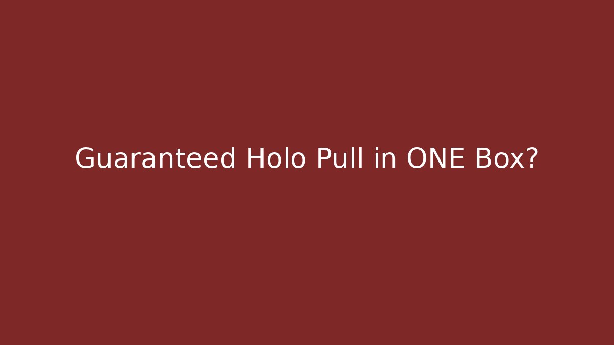 Guaranteed Holo Pull in ONE Box?
