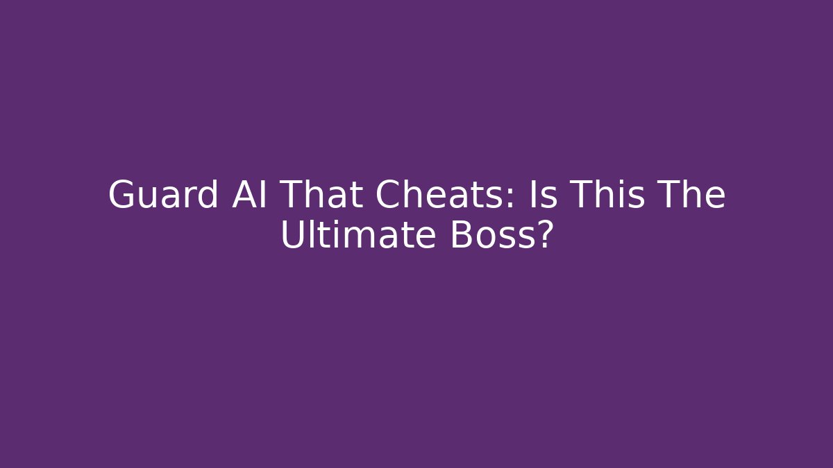 Guard AI That Cheats: Is This The Ultimate Boss?