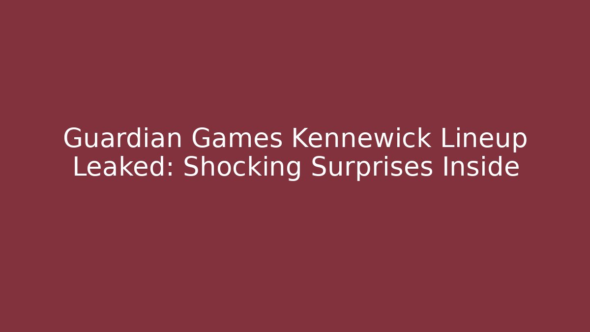 Guardian Games Kennewick Lineup Leaked: Shocking Surprises Inside - Felix Cat Insurance