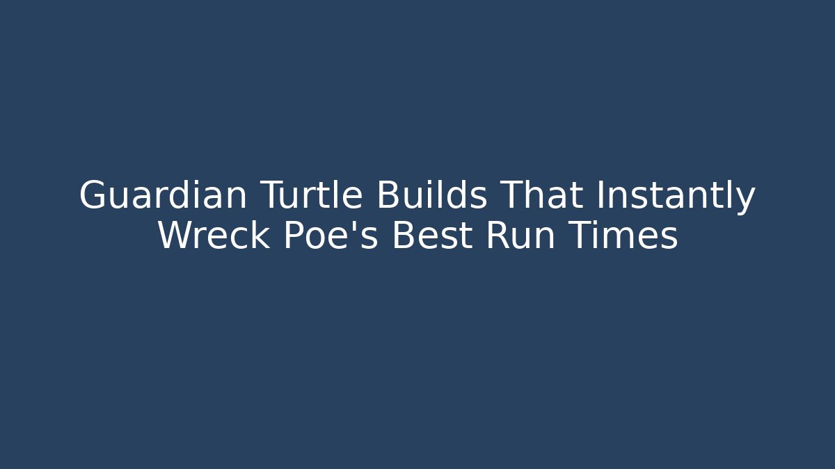 Guardian Turtle Builds That Instantly Wreck Poe's Best Run Times